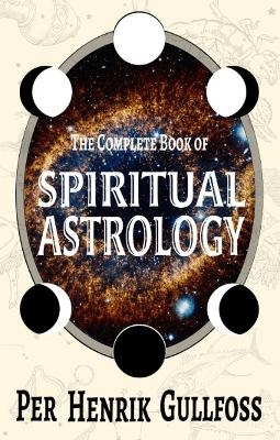 The Complete Book of Spiritual Astrology - Per Henrik Gullfoss
