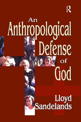 An Anthropological Defense of God - Lloyd E. Sandelands