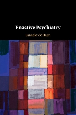 Enactive Psychiatry - Sanneke de Haan