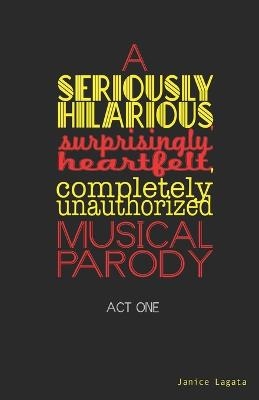 A Seriously Hilarious, Surprisingly Heartfelt, Completely Unauthorized Musical Parody