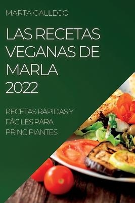 Las Recetas Veganas de Marla 2022 - Marla Gallego
