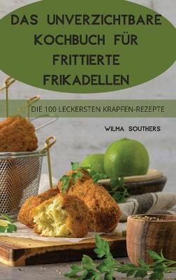Das Unverzichtbare Kochbuch Für Frittierte Frikadellen