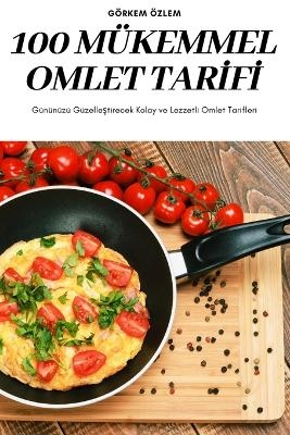 100 Mükemmel Omlet Tarİfİ -  Görkem Özlem