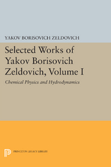 Selected Works of Yakov Borisovich Zeldovich, Volume I - Yakov Borisovich Zeldovich