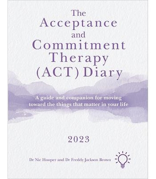 The Acceptance and Commitment Therapy (ACT) Diary 2023