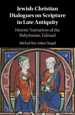 Jewish-Christian Dialogues on Scripture in Late Antiquity - Michal Bar-Asher Siegal