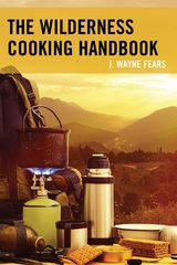 Wilderness Cooking Handbook -  J. Wayne Fears