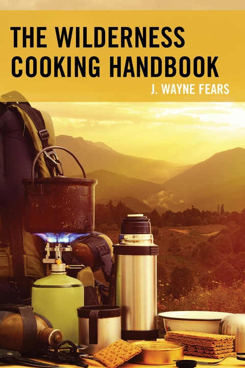 Wilderness Cooking Handbook -  J. Wayne Fears