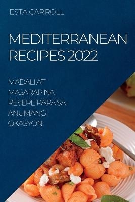 Mediterranean Recipes 2022 - Esta Carroll