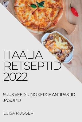 Itaalia Retseptid 2022 - Luisa Ruggeri