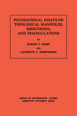 Foundational Essays on Topological Manifolds, Smoothings, and Triangulations - Robion C. Kirby, Laurence C. Siebenmann
