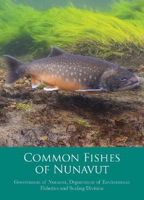 Common Fishes of Nunavut - Department of Environment Fisheries and Sealing Division Government of Nunavut