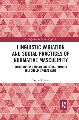Linguistic Variation and Social Practices of Normative Masculinity - Fergus O'Dwyer