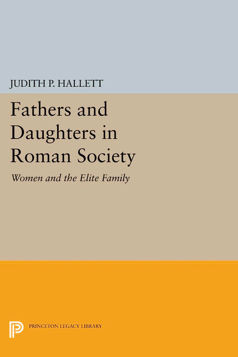 Fathers and Daughters in Roman Society -  Judith P. Hallett