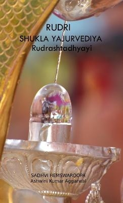 Rudri Shukla Yajurvediya Rudrashtadhyayi - Ashwini Kumar Aggarwal, Sadhvi Hemswaroopa