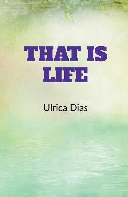 That is Life - Ulrica Dias