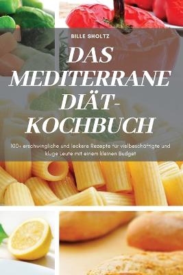 Das Mediterrane Di&auml;t-Kochbuch -  Bille Sholtz