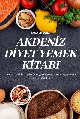 Akdenİz Dİyet Yemek Kİtabi -  Yagmur Ko&ccedil;ak