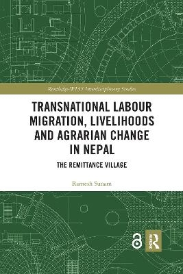 Transnational Labour Migration, Livelihoods and Agrarian Change in Nepal - Ramesh Sunam