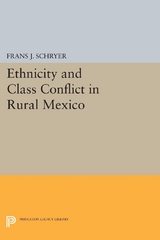 Ethnicity and Class Conflict in Rural Mexico - Frans J. Schryer