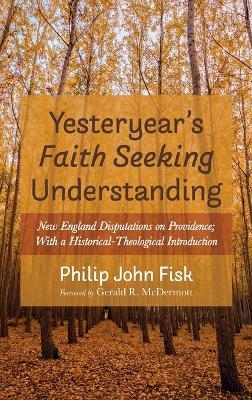 Yesteryear's Faith Seeking Understanding - Philip John Fisk