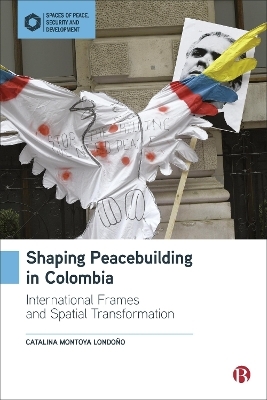 Shaping Peacebuilding in Colombia - Catalina Montoya Londo&ntilde;o