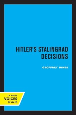Hitler's Stalingrad Decisions - Geoffrey Jukes