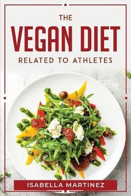 The Vegan Diet Related to Athletes -  Isabella Martinez
