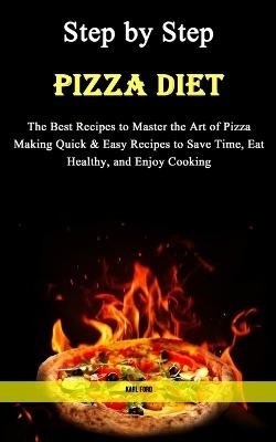 Step by Step Pizza Diet - Karl Ford
