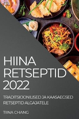 Hiina Retseptid 2022 - Tiina Chang