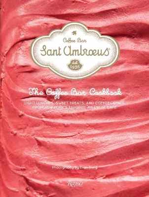 Sant Ambroeus: The Caf&eacute; Cookbook - Sant Ambroeus