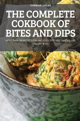 The Complete Cokbook of Bites and Dips -  Cassian Lucas