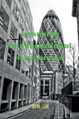 Learning Organizational Resources - John Lok