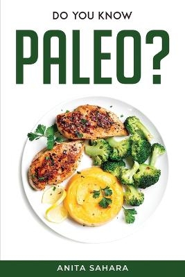 Do You Know Paleo? -  Anita Sahara