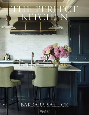 The Perfect Kitchen - Barbara Sallick