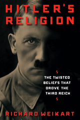 Hitler's Religion -  Richard Weikart