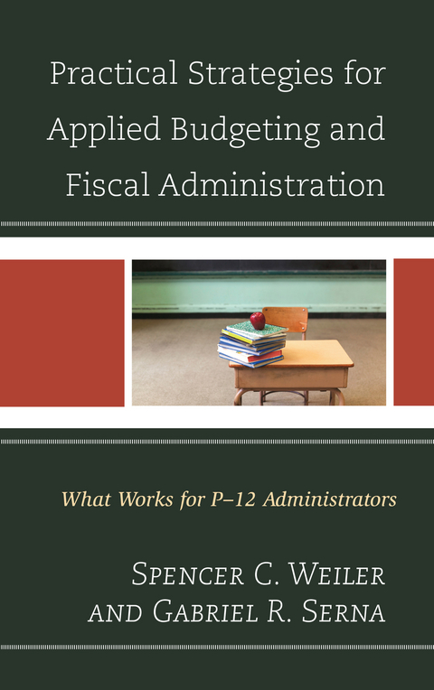 Practical Strategies for Applied Budgeting and Fiscal Administration -  Gabriel R. Serna,  Spencer C. Weiler