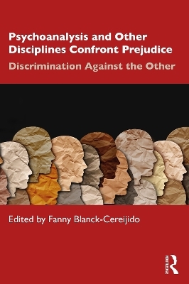 Psychoanalysis and Other Disciplines Confront Prejudice - 