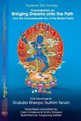 Commentary on BRINGING DREAMS onto the PATH from The Compassionate Sun of the Mother Tantra - Gyalshen Mil&uuml; Samleg, Drubdra Khenpo Tsultrim Tenzin