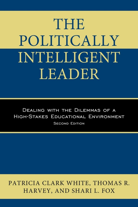 Politically Intelligent Leader -  Shari L. Fox,  Thomas R. Harvey,  Patricia Clark White