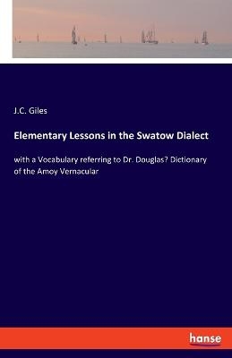 Elementary Lessons in the Swatow Dialect - J. C. Giles