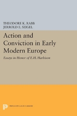 Action and Conviction in Early Modern Europe - Theodore K. Rabb, Jerrold E. Seigel