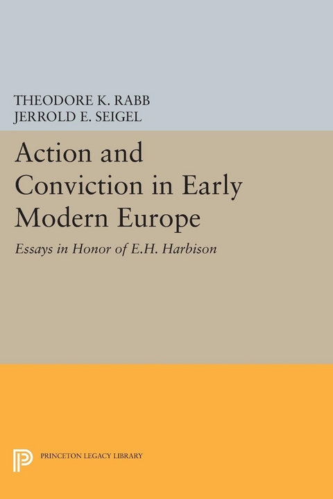Action and Conviction in Early Modern Europe - Theodore K. Rabb, Jerrold E. Seigel