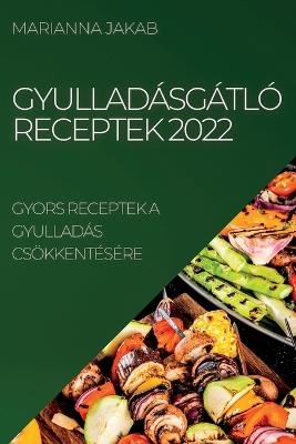 Gyullad&aacute;sg&aacute;tl&oacute; Receptek 2022 - Marianna Jakab