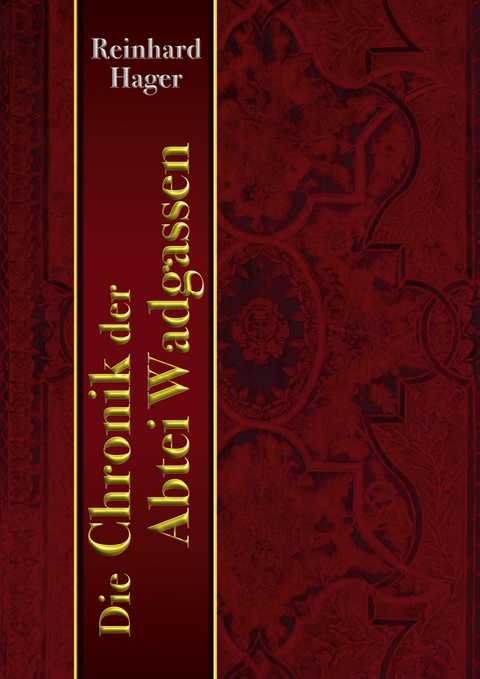 Die Chronik der Abtei Wadgassen - Reinhard Hager
