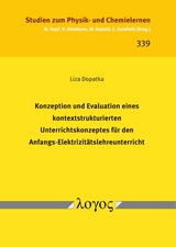 Konzeption und Evaluation eines kontextstrukturierten Unterrichtskonzeptes f&uuml;r den Anfangs-Elektrizit&auml;tslehreunterricht - Liza Dopatka