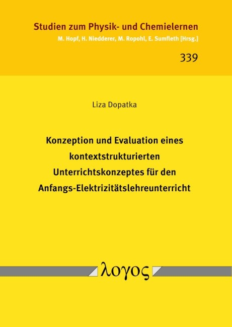 Konzeption und Evaluation eines kontextstrukturierten Unterrichtskonzeptes f&uuml;r den Anfangs-Elektrizit&auml;tslehreunterricht - Liza Dopatka