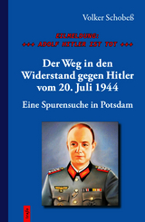 EILMELDUNG: +++ ADOLF HITLER IST TOT +++. Der Weg in den Widerstand gegen Hitler vom 20. Juli 1944 - Volker Schobe&szlig;