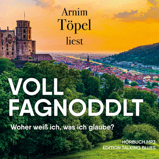 VOLL FAGNODDLT – Woher weiß ich, was ich glaube?