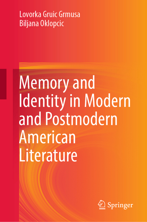 Memory and Identity in Modern and Postmodern American Literature - Lovorka Gruic Grmusa, Biljana Oklopcic